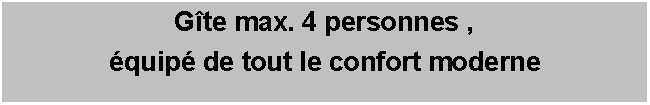 Tekstvak: Gte max. 4 personnes , quip de tout le confort moderne
